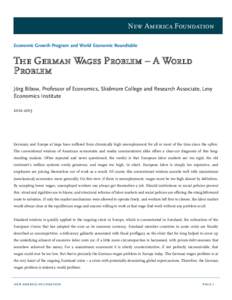 New America Foundation Economic Growth Program and World Economic Roundtable The German Wages Problem – A World Problem Jörg Bibow, Professor of Economics, Skidmore College and Research Associate, Levy