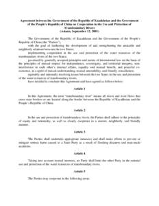 Agreement between the Government of the Republic of Kazakhstan and the Government of the People’s Republic of China on Cooperation in the Use and Protection of Transboundary Rivers (Astana, September 12, 2001) The Gove