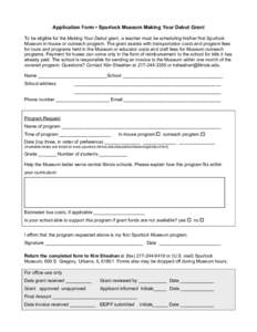 Application Form • Spurlock Museum Making Your Debut Grant To be eligible for the Making Your Debut grant, a teacher must be scheduling his/her first Spurlock Museum in-house or outreach program. The grant assists with