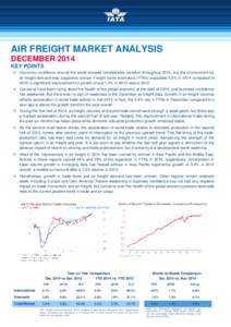 AIR FREIGHT MARKET ANALYSIS DECEMBER 2014 KEY POINTS  Economic conditions around the world showed considerable variation throughout 2014, but the environment for air freight demand was supportive overall. Freight tonn