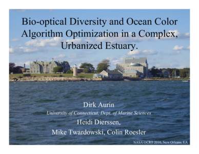 Bio-optical Diversity and Ocean Color Algorithm Optimization in a Complex, Urbanized Estuary. Dirk Aurin University of Connecticut, Dept. of Marine Sciences
