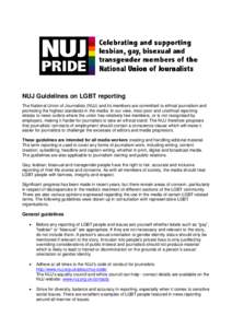 NUJ Guidelines on LGBT reporting The National Union of Journalists (NUJ) and its members are committed to ethical journalism and promoting the highest standards in the media. In our view, most poor and unethical reportin