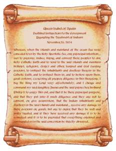 Queen Isabel of Spain Deathbed Instructions to the Government Regarding the Treatment of Indians November 26, 1504 Whereas, when the islands and mainland of the ocean Sea were conceded to us by the Holy Apostolic See, ou