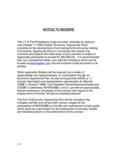 NOTICE TO BIDDERS  Title 17 of The Philadelphia Code has been amended by adding a new Chapterentitled “Economic Opportunity Plans” providing for the development of and setting forth provisions relating to Ec