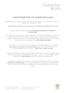 SOUTHAMPTON TO CHEWTON GLEN Southampton is approximately 30 miles from Chewton Glen and driving time is about 45 minutes to 1 hour. PLEASE NOTE FOR SATELLITE NAVIGATION SYSTEMS USE POSTCODE: BH23 5QL  LEAVE SOUTHAMPTON O