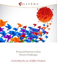 Financial Statement Close Process Challenges Controlling the use of Office Products CONTENTS Executive Summary ..................................................................................................... ..3