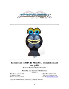 Robodyssey ESRA II Mini SSC Installation and use guide Expressive System for Robotic Animation Assembly and Operation Instructions Version 1.0 Phone/Fax: 