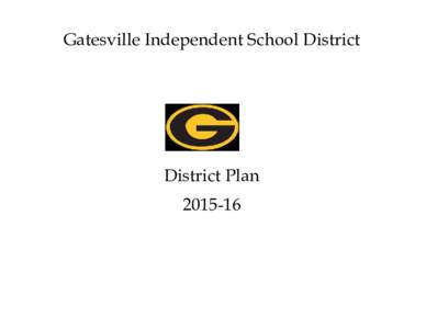 Gatesville Independent School District  District Plan  GATESVILLE INDEPENDENT SCHOOL DISTRICT