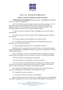 LEI Nº DE 26 DE OUTUBRO DE 1971 Autoriza a criação da Fundação Alexandre de Gusmão. O PRESIDENTE DA REPÚBLICA Faço saber que o CONGRESSO NACIONAL decreta e eu sanciono a seguinte Lei: Art. 1º É o Poder 