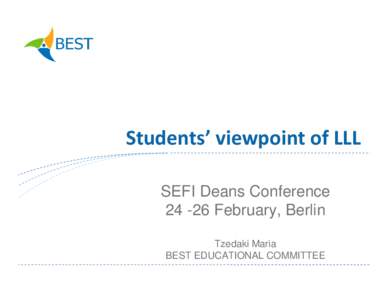 Students’ viewpoint of LLL SEFI Deans ConferenceFebruary, Berlin Tzedaki Maria BEST EDUCATIONAL COMMITTEE