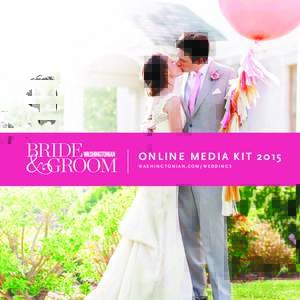 ONLINE MEDIA KIT 2015 WASHINGTONIAN.COM/WEDDINGS a letter from the editor Dear Bridal Vendor, There is no doubt that the wedding day is the most romantic day in a couple’s