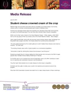 Media Release June 13, 2014 Student cheese crowned cream of the crop Brisbane high school students have been rated by Australia’s top cheese judges of producing cheese worthy of winning commercial grade gold medals in 