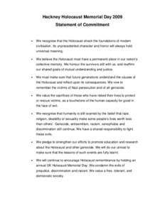 Hackney Holocaust Memorial Day 2009 Statement of Commitment •  We recognise that the Holocaust shook the foundations of modern