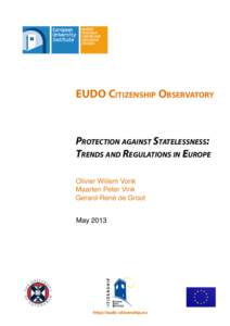 EUDO CITIZENSHIP OBSERVATORY  PROTECTION AGAINST STATELESSNESS: TRENDS AND REGULATIONS IN EUROPE Olivier Willem Vonk Maarten Peter Vink