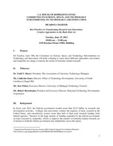 U.S. HOUSE OF REPRESENTATIVES COMMITTEE ON SCIENCE, SPACE, AND TECHNOLOGY SUBCOMMITTEE ON TECHNOLOGY AND INNOVATION HEARING CHARTER Best Practices in Transforming Research into Innovation: Creative Approaches to the Bayh