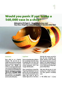 Would you panic if you broke a $60,000 vase in a shop? (Relevant to ATE Paper 6 – Hong Kong Business Law) Tony Chow, Hong Kong Institute of Vocational Education (Chai Wan)  Introduction