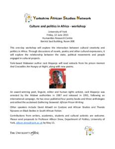Culture and politics in Africa - workshop University of York Friday, 12 June 2015 Humanities Research Centre Berrick Saul Building, Room 008 This one-day workshop will explore the interaction between cultural creativity 