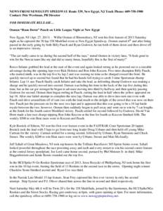 NEWS FROM NEWEGYPT SPEEDWAY Route 539, New Egypt, NJ Track Phone: [removed]Contact: Pete Wortman, PR Director FOR IMMEDIATE RELEASE… Osmun “Runs Down” Pauch on Little League Night at New Egypt New Egypt, NJ (Ap