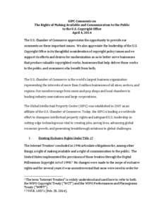 GIPC Comments on The Rights of Making Available and Communication to the Public to the U.S. Copyright Office April 4, 2014 The U.S. Chamber of Commerce appreciates the opportunity to provide our comments on these importa