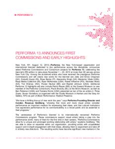 PERFORMA 13 ANNOUNCES FIRST COMMISSIONS AND EARLY HIGHLIGHTS New York, NY, August 12, 2013—Performa, the New York-based organization and international biennial dedicated to live performance across the disciplines, anno