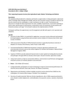 ACES 2014 Afternoon Workshop 3 December 8, 2014 | 1:00pm-4:30pm Title: Improving Ecosystem Services from Agricultural Lands: Modern Technology and Markets Description: This workship will provide both a nattartive and han