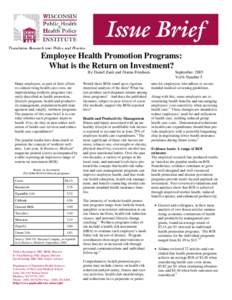 Translating Research into Policy and Practice  Employee Health Promotion Programs: What is the Return on Investment? By Daniel Zank and Donna Friedsam Many employers, as part of their efforts