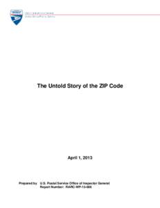 The Untold Story of the ZIP Code  April 1, 2013 Prepared by U.S. Postal Service Office of Inspector General Report Number: RARC-WP[removed]