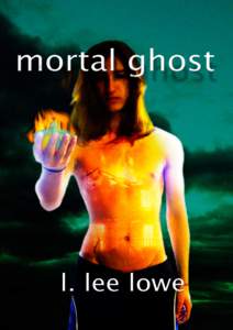 Mortal Ghost L. Lee Lowe © L. Lee LoweCover design by L.M.Noonan