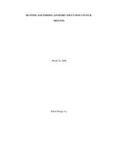 HUNTING AND FISHING ADVISORY EDUCATION COUNCIL MINUTES March 26, 2008  Baton Rouge, La