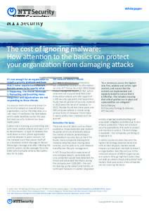 Whitepaper  The cost of ignoring malware: How attention to the basics can protect your organization from damaging attacks It’s not enough for an organization to