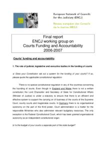 Final report ENCJ working group on Courts Funding and Accountability[removed]Courts’ funding and accountability 1. The role of judicial, legislative and executive bodies in the funding of courts