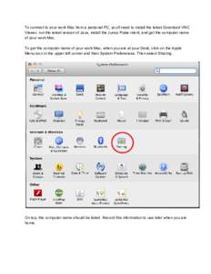 To connect to your work Mac from a personal PC, you’ll need to install the latest Download VNC Viewer, run the latest version of Java, install the Junos Pulse client, and get the compute
