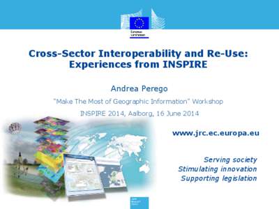 Cross-Sector Interoperability and Re-Use: Experiences from INSPIRE Andrea Perego “Make The Most of Geographic Information” Workshop INSPIRE 2014, Aalborg, 16 June 2014