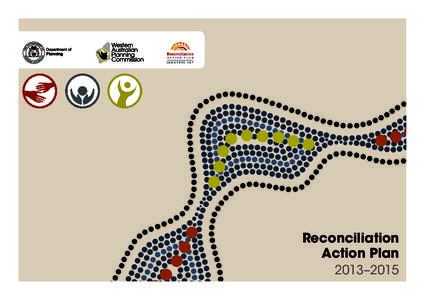 Reconciliation Action Plan 2013–2015 Thanks to David Igglesden, Planning Manager, Strategy, Policy and Projects in Perth, for providing