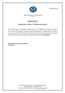 FSCEnf16D2015/4  PUBLIC NOTICE Disqualification of Officer – Mr Miheeranand Nunkoo  The Financial Services Commission, Mauritius (the “FSC Mauritius”) hereby gives public