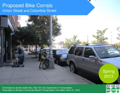 Proposed Bike Corrals Union Street and Columbia Street Spring 2013 Commissioner Janette Sadik-Khan, New York City Department of Transportation