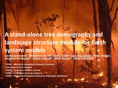 A stand-alone tree demography and landscape structure module for Earth system models Vanessa Haverd1, Benjamin Smith2, Garry Cook3, Lars Nieradzik1, Peter Briggs1, Stephen Roxburgh4, Adam Liedloff3, Mick Meyer5, Josep Ca