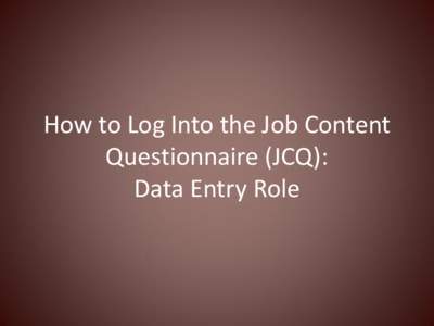 How to Log Into the Job Content Questionnaire (JCQ): Data Entry Role When you click the link to access the JCQ, you will be prompted to log in. Enter “executive\your ID” in the User Name line, then enter your every-