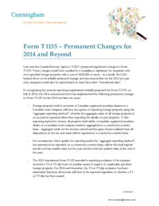 Form T1135 – Permanent Changes for 2014 and Beyond	 Last year the Canada Revenue Agency (“CRA”) proposed significant changes to Form T1135. These changes would have resulted in a compliance nightmare for taxpayers 
