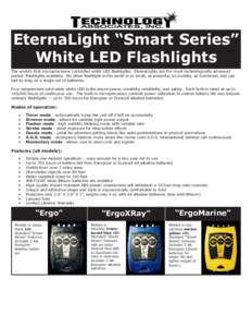 EternaLight “Smart Series” White LED Flashlights The world’s first microprocessor controlled white LED flashlights. EternaLights are the most technologically advanced pocket flashlights available. No other flashlig