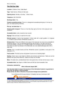 Shire of Broome  The Old Zoo Cafe Location: Challenor Drive, Cable Beach Type: Table Service, Alfresco & Café style Opening hours: Monday to Sunday 7.00am til late