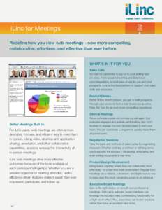 iLinc for Meetings Redefine how you view web meetings – now more compelling, collaborative, effortless, and effective than ever before. WHAT’S IN IT FOR YOU Sales Calls