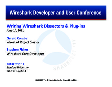 Wireshark Developer and User Conference WriBng	
  Wireshark	
  Dissectors	
  &	
  Plug-­‐ins	
   June	
  14,	
  2011	
      Gerald	
  Combs 	
  
