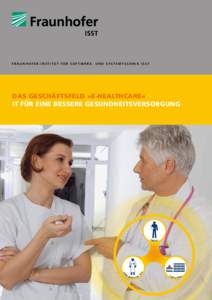 F r a u n h o f e r - I n s t i t u t f ü r S o f t w a r e - u n d S y s t e m t e c h n i k I SST  Das Geschäftsfeld » ­ E-Healthcare« IT für eine bessere Gesundheitsversorgung