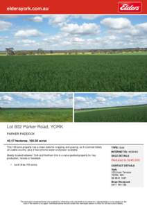 eldersyork.com.au  Lot 802 Parker Road, YORK PARKER PADDOCKhectares, acres This 100 acre property has a clean slate for cropping and grazing, as it is almost totally