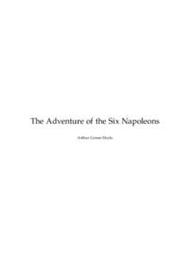 The Adventure of the Six Napoleons Arthur Conan Doyle This text is provided to you “as-is” without any warranty. No warranties of any kind, expressed or implied, are made to you as to the text or any medium it may b