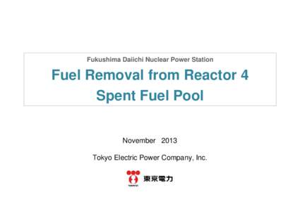 Fukushima Daiichi Nuclear Power Station  Fuel Removal from Reactor 4 Spent Fuel Pool November 2013 Tokyo Electric Power Company, Inc.