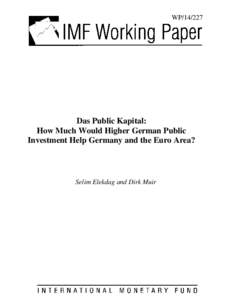 Das Public Kapital: How Much Would Higher German Public Investment Help Germany and the Euro Area?; by Selim Elekdag and Dirk Muir; IMF Working Paper No[removed]; December 1, 2014