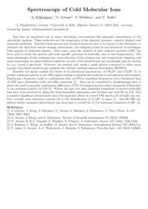 Spectroscopy of Cold Molecular Ions S. Schlemmer1 , O. Asvany1 , S. Brünken1 , and P. Jusko1 1 I. Physikalisches Institut, Universität zu Köln, Zülpicher Strasse 77, 50937 Köln, Germany Presenting Author: schlemmer@