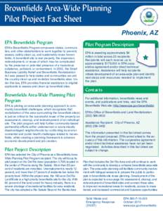 Brownfields Area-Wide Planning Pilot Project Fact Sheet Phoenix, AZ EPA Brownfields Program EPA’s Brownfields Program empowers states, communities, and other stakeholders to work together to prevent, assess, safely cle